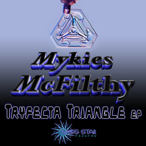 Mykies McFilthy的專輯Mykies Mcfilthy - Tryfecta triangle EP