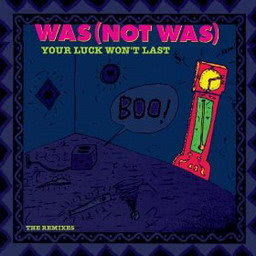 Was (Not Was)的專輯Your Luck Won't Last [The Remixes]