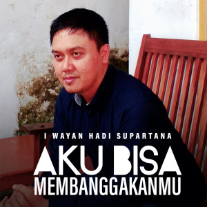 ดาวน์โหลดและฟังเพลง AKU BISA MEMBANGGAKANMU พร้อมเนื้อเพลงจาก I Wayan Hadi Supartana