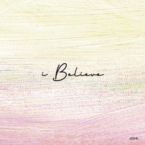 Dengarkan I BELIEVE lagu dari AISHA dengan lirik
