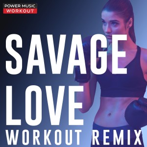 收聽Power Music Workout的Savage Love (Hands up Workout Remix 150 BPM)歌詞歌曲