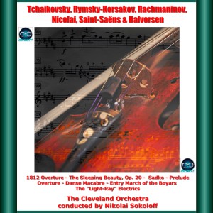 The Cleveland Orchestra的專輯Tchaikovsky, Rymsky-Korsakov, Rachmaninov, Nicolai, Saint-Saëns & Halvorsen: 1812 Overture - The Sleeping Beauty, Op. 20 - Sadko - Prelude Overture - Danse Macabre - Entry March of the Boyars - The "light-Ray" Electrics