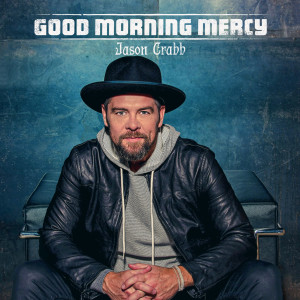 Jason Crabb的專輯Good Morning Mercy