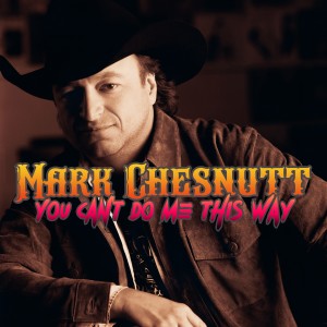 Mark Chesnutt的專輯You Can't Do Me This Way