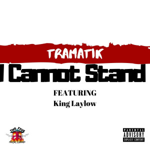 ดาวน์โหลดและฟังเพลง I Cannot Stand (feat. King Laylow) (Explicit) พร้อมเนื้อเพลงจาก Tramatik