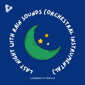Album Last Night with Rain Sounds (Orchestral Instrumental) oleh Lullaby Babies