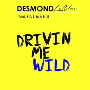 Listen to Drivin Me Wild (feat. Rae Marie) song with lyrics from Desmond Levox