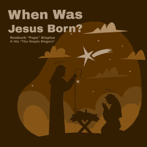 Roebuck Pops Staples & His The Staple Singers的專輯When Was Jesus Born?