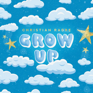 收聽Christian Radke的Grow Up (Explicit)歌詞歌曲