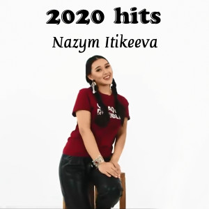 收听Nazym Itikeeva的2020 hits歌词歌曲