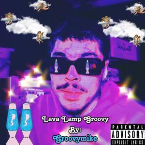 อัลบัม Lava Lamp Groovy (Explicit) ศิลปิน Groovymike