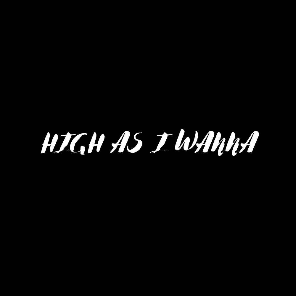 HIGH AS I WANNA (Explicit)