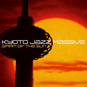 Spirit Of The Sun dari Kyoto Jazz Massive