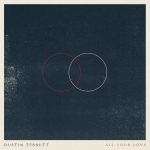 ดาวน์โหลดและฟังเพลง All Your Love พร้อมเนื้อเพลงจาก Dustin Tebbutt