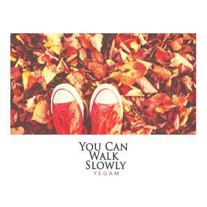 You Can Walk Slowly