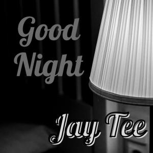 收聽Jay Tee的Good Night (Explicit)歌詞歌曲