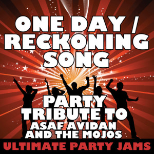 อัลบัม One Day (Reckoning Song) [Party Tribute to Asaf Avidan and the Mojos] - Single ศิลปิน Ultimate Party Jams