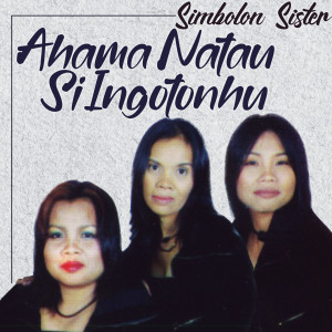 Dengarkan Ahama Natau si Ingotonhu lagu dari Simbolon Sister dengan lirik