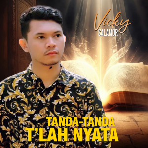 Dengarkan TANDA-TANDA TLAH NYATA lagu dari Vicky Salamor dengan lirik