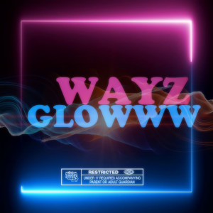 收听Wayz的Glowww (Explicit)歌词歌曲