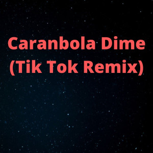 Album Caranbola Dime (Tik Tok Remix) from Make the Girl Dance