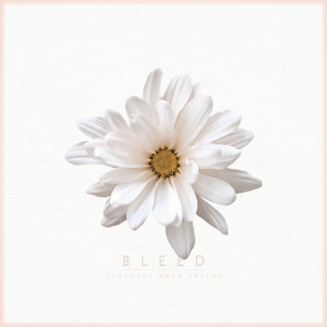 ดาวน์โหลดและฟังเพลง Bleed พร้อมเนื้อเพลงจาก Thaddeus Anna Greene