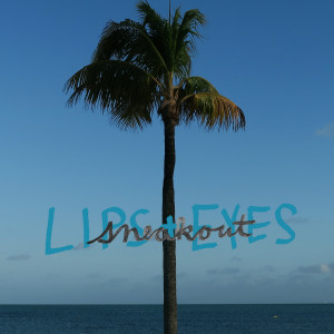 收聽Sneakout的Lips and Eyes歌詞歌曲