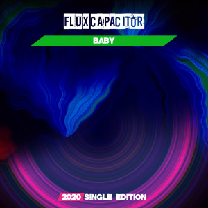 Flux Capacitor的專輯Baby (2020 Single Edition)