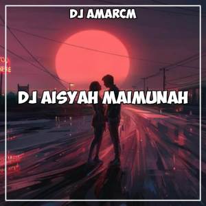 收聽DJ Amarcm的DJ Aisyah Maimunah X Elperdon歌詞歌曲