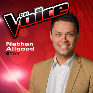 ดาวน์โหลดและฟังเพลง Stay (The Voice 2013 Performance) พร้อมเนื้อเพลงจาก Nathan Allgood