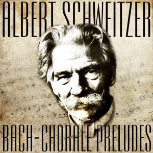 Doctor Albert Schweitzer的專輯Albert Schweitzer Plays Bach - 13 Chorale Preludes