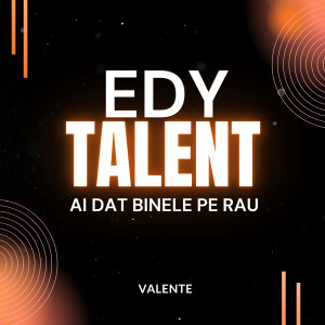 EDY TALENT的專輯Ai dat binele pe rau