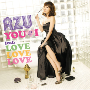 收聽AZU的You & I Feat. Love Love Love歌詞歌曲