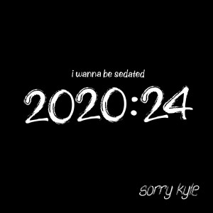 Album I Wanna Be Sedated (2020:24) from Sorry Kyle