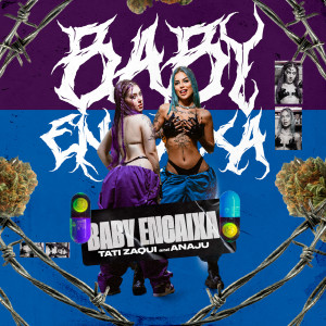 收听Tati Zaqui的Baby Encaixa (Explicit)歌词歌曲