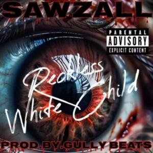 ดาวน์โหลดและฟังเพลง Sawzall (Explicit) พร้อมเนื้อเพลงจาก Reckless White Child