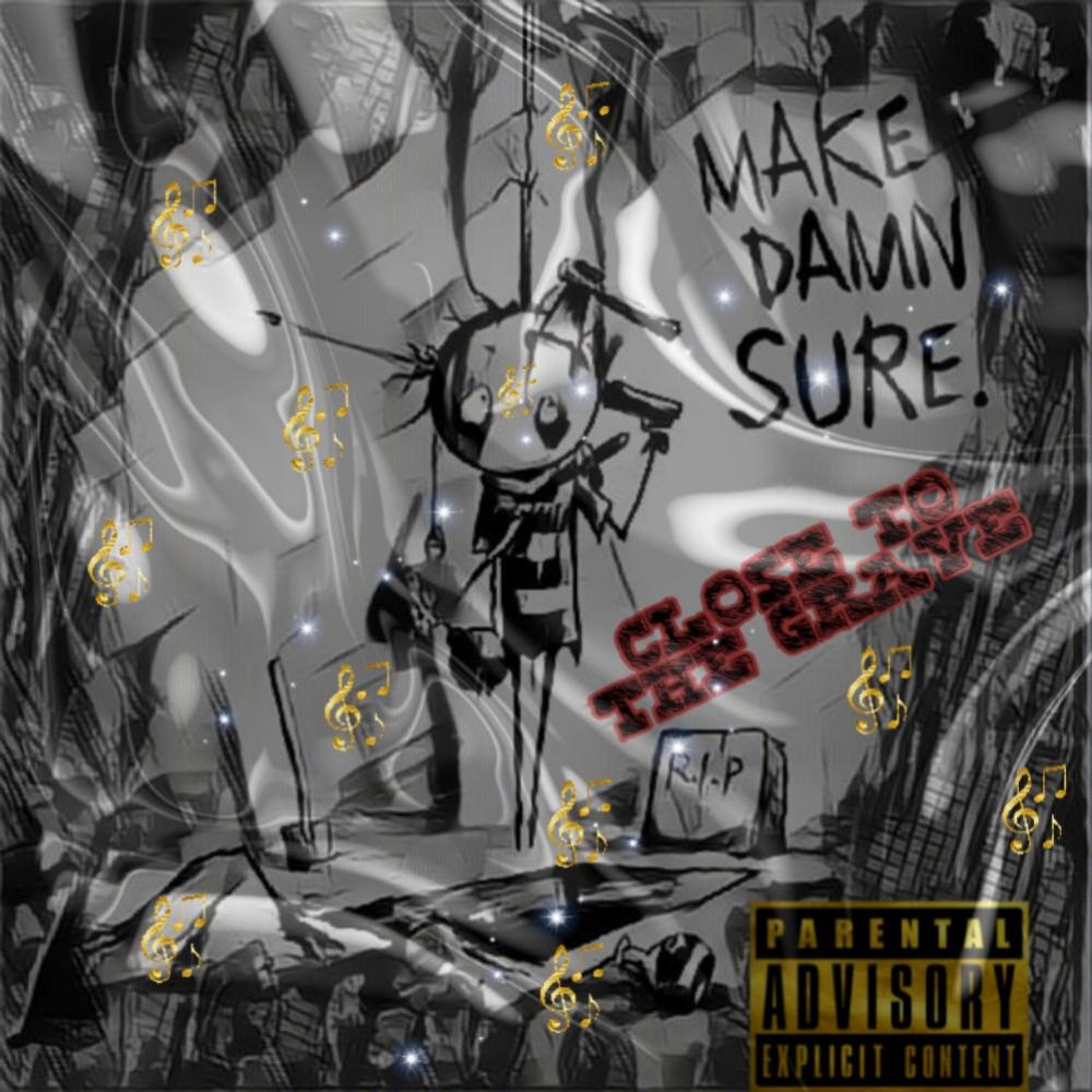 CLOSE TO THE GRAVE (Explicit)