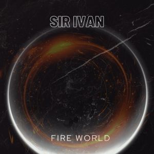 Listen to Fire World song with lyrics from Sir Ivan