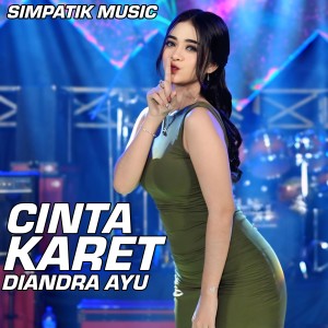Dengarkan lagu Cinta karet nyanyian Diandra Ayu dengan lirik