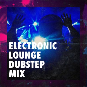 DJ Electronica Trance的專輯Electronic Lounge Dubstep Mix