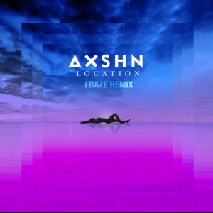 AXSHN的專輯Location (Fraze Remix)