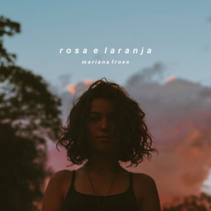 收聽Mariana Froes的Rosa e Laranja歌詞歌曲