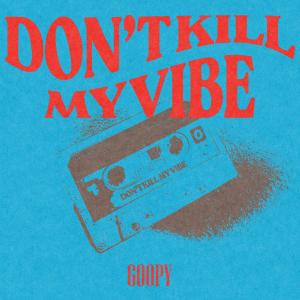 ดาวน์โหลดและฟังเพลง Don't Kill My Vibe พร้อมเนื้อเพลงจาก Goopy