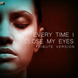 ดาวน์โหลดและฟังเพลง Every Time I Close My Eyes (Tribute Version) พร้อมเนื้อเพลงจาก Ameritz Tribute Standards