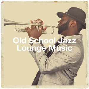 Album Old School Jazz Lounge Music oleh Relaxing Instrumental Jazz Academy