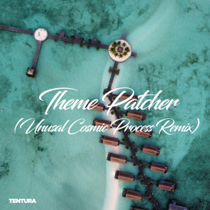 Tentura的專輯Theme Patcher (Unusal Cosmic Process Remix)