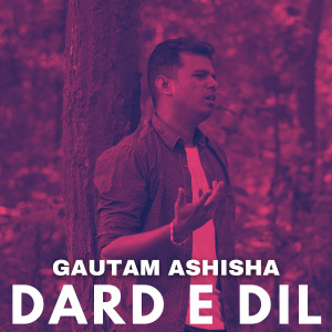 Listen to Dard E Dil song with lyrics from Gautam Ashisha