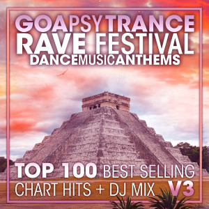 อัลบัม Goa Psy Trance Rave Festival Dance Music Anthems Top 100 Best Selling Chart Hits + DJ Mix V3 ศิลปิน Psychedelic Trance