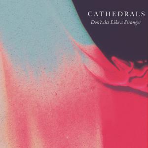 Cathedrals的專輯Don't Act Like a Stranger