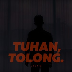 Dengarkan Tuhan, Tolong. lagu dari LILYO dengan lirik